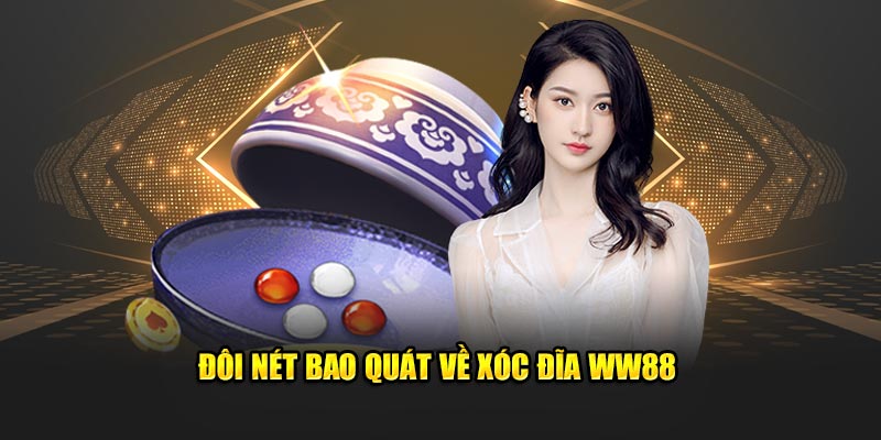 Đôi nét bao quát về xóc đĩa WW88