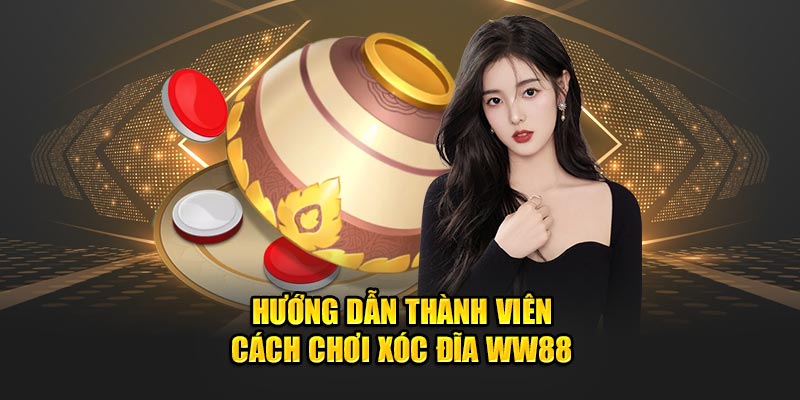 Hướng dẫn thành viên cách chơi xóc đĩa WW88