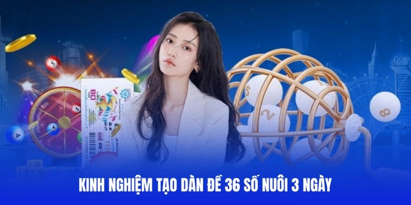 Chia sẻ 3+ cách tạo dàn đề 36 số may mắn đơn giản