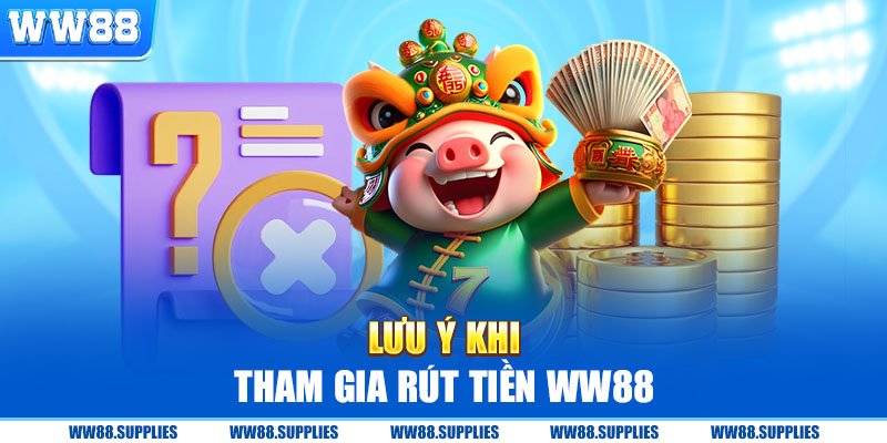 Những lưu ý khi tham gia rút tiền Ww88 dành cho tân thủ