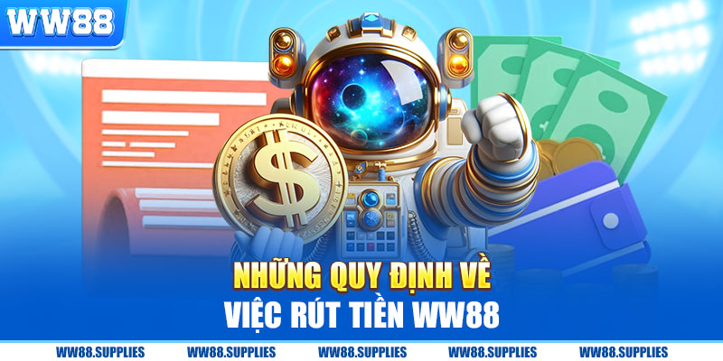 Những quy định của nhà cái về việc rút tiền Ww88