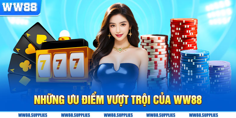 Những ưu điểm nổi trội của WW88