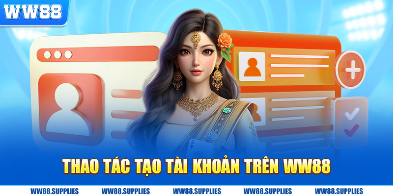 Thao tác tạo tài khoản trên Ww88